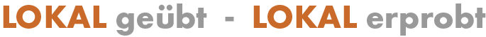 Slogan Lokal geübt - lokal erprobt
